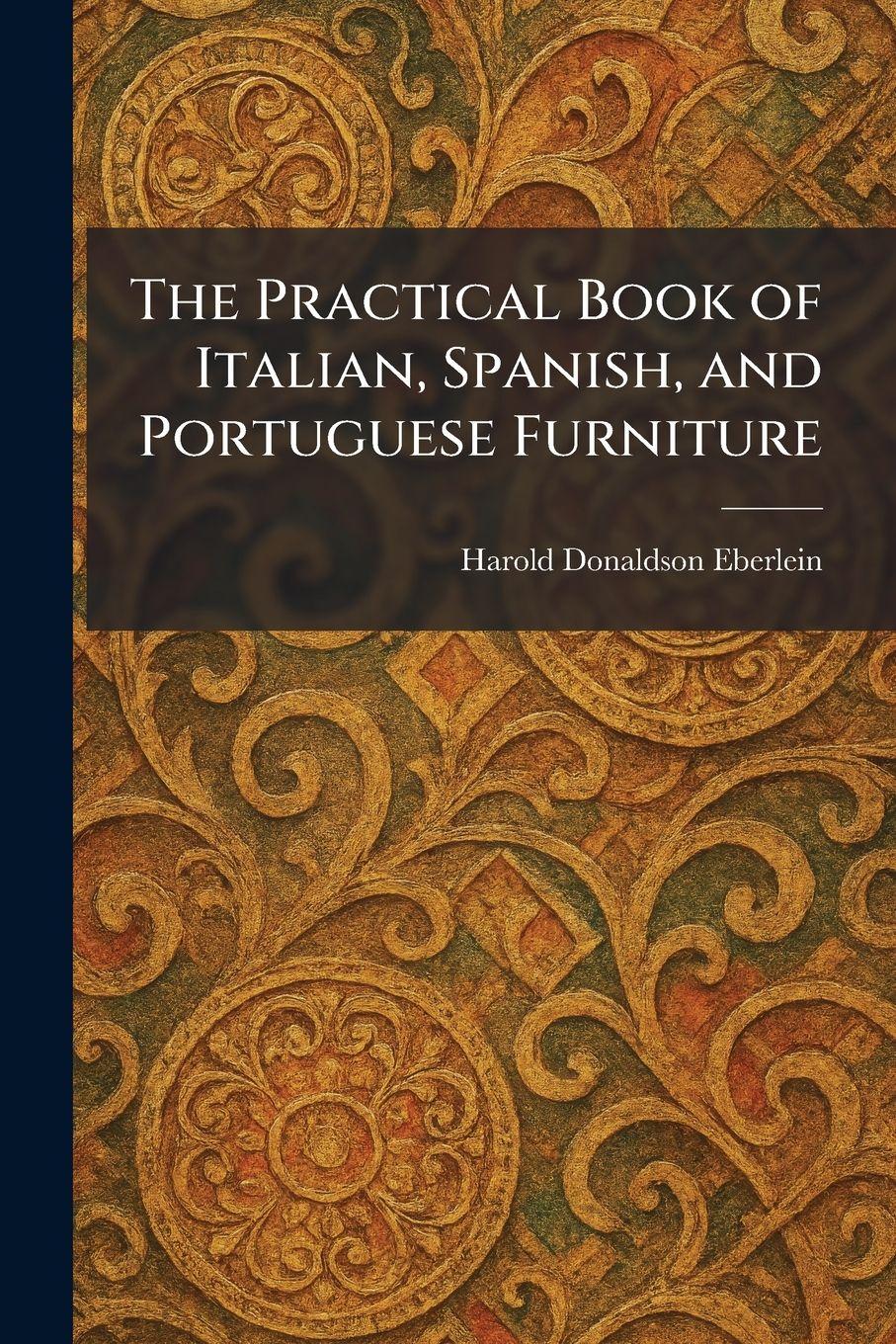 Vorderes Coverbild The Practical Book of Italian, Spanish, and Portuguese Furniture