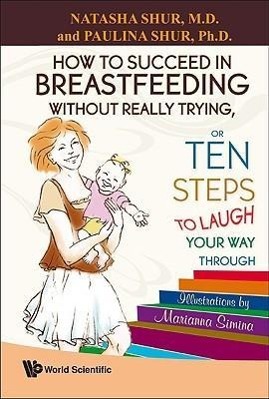 Vorderes Coverbild How to Succeed in Breastfeeding Without Really Trying, or Ten Steps to Laugh Your Way Through
