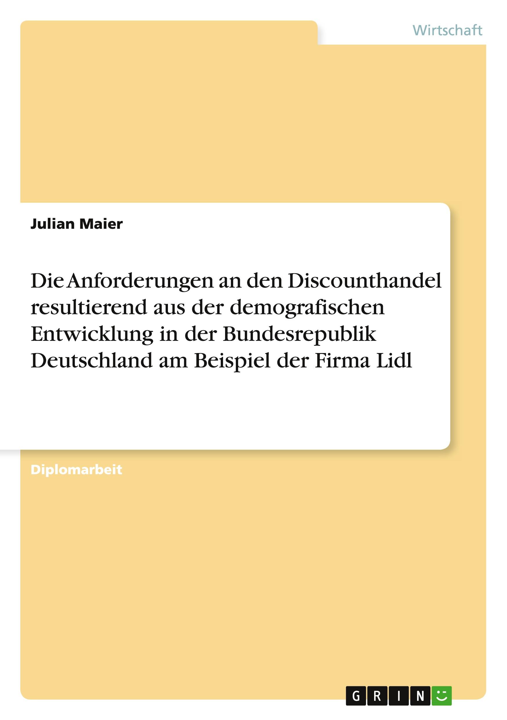 Vorderes Coverbild Die Anforderungen an den Discounthandel resultierend aus der demografischen Entwicklung in der Bundesrepublik Deutschland. Die Firma Lidl