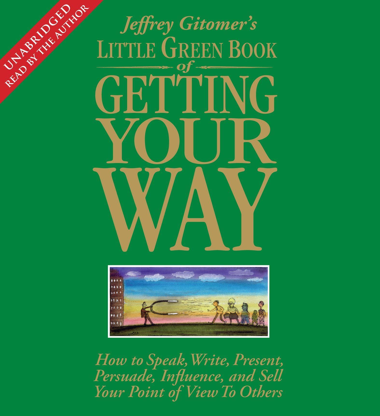 Vorderes Coverbild Little Green Book of Getting Your Way: How to Speak, Write, Present, Persuade, Influence, and Sell Your Point of View to Others