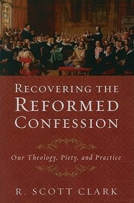 Vorderes Coverbild Recovering the Reformed Confession