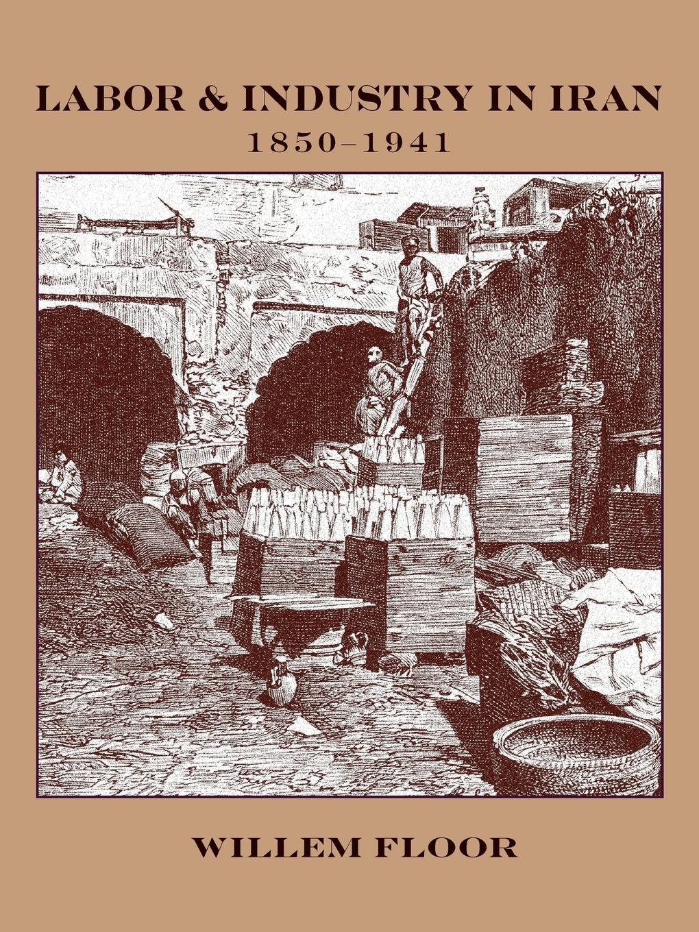 Vorderes Coverbild Labor and Industry in Iran, 1850-1941