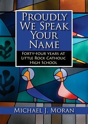 Vorderes Coverbild Proudly We Speak Your Name: Forty-Four Years at Little Rock Catholic High School