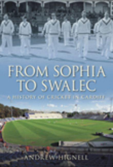 Vorderes Coverbild From Sophia to Swalec: A History of Cricket in Cardiff