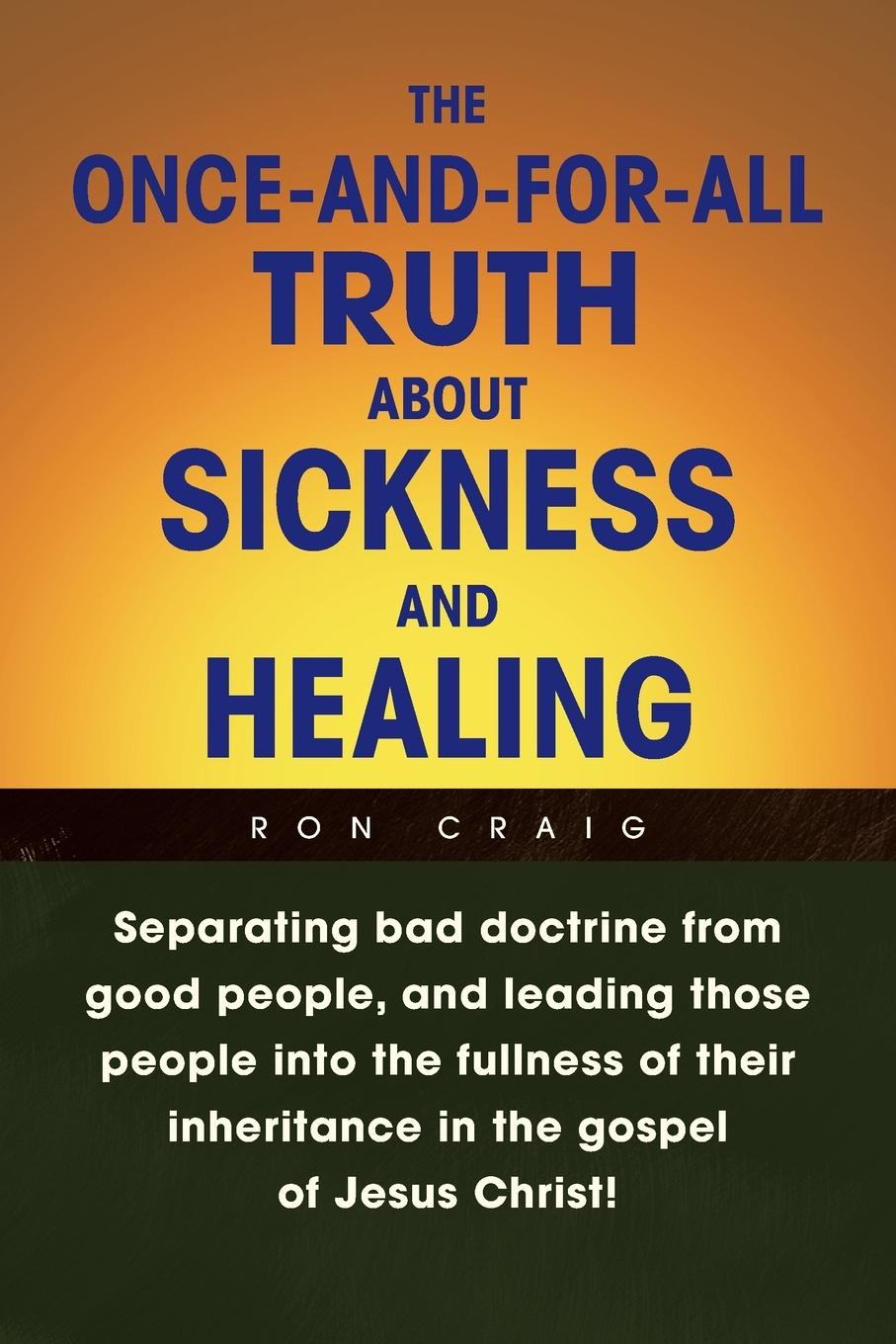 Vorderes Coverbild The Once-And-For-All Truth About Sickness and Healing