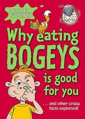 Vorderes Coverbild Why Eating Bogeys Is Good for You-- And Other Crazy Facts Explained!