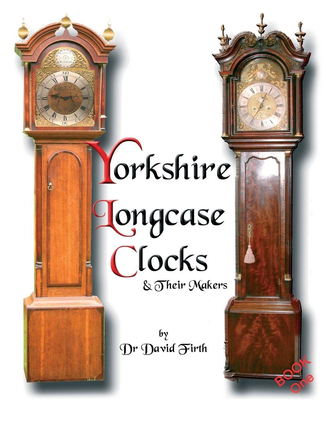 Vorderes Coverbild An Exhibition Of Yorkshire Grandfather Clocks - Yorkshire Longcase Clocks And Their Makers from 1720 to 1860