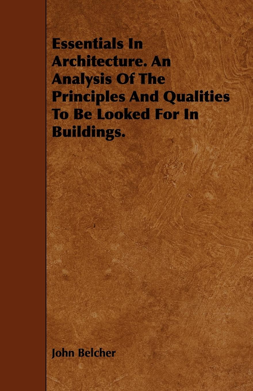 Vorderes Coverbild Essentials in Architecture. an Analysis of the Principles and Qualities to Be Looked for in Buildings.