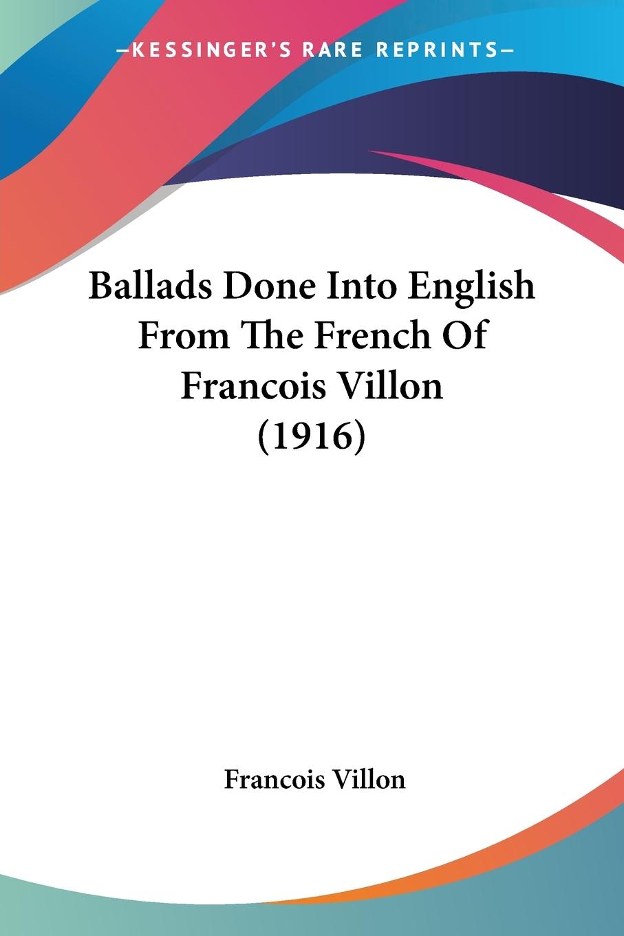 Vorderes Coverbild Ballads Done Into English From The French Of Francois Villon (1916)