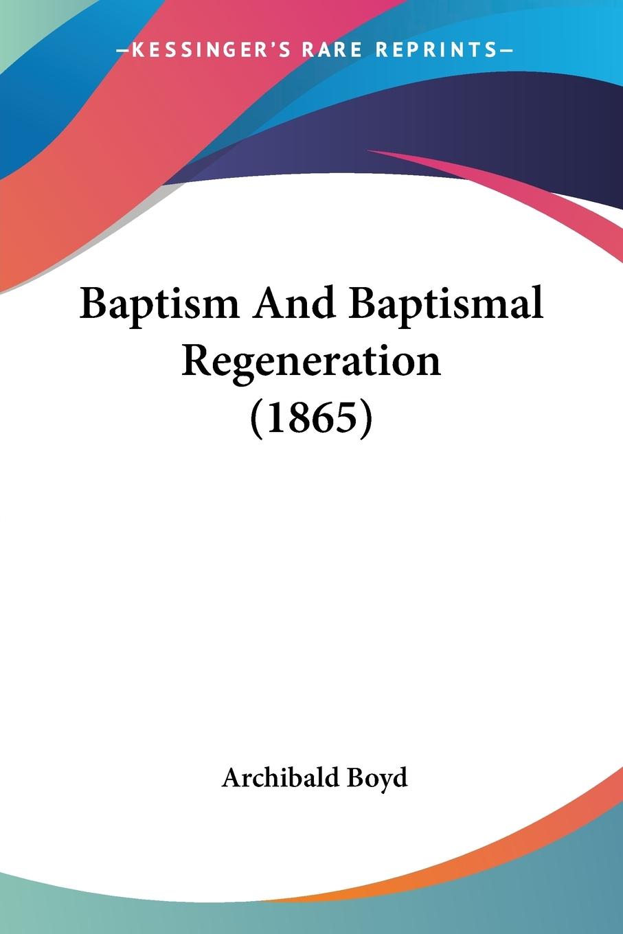 Vorderes Coverbild Baptism And Baptismal Regeneration (1865)