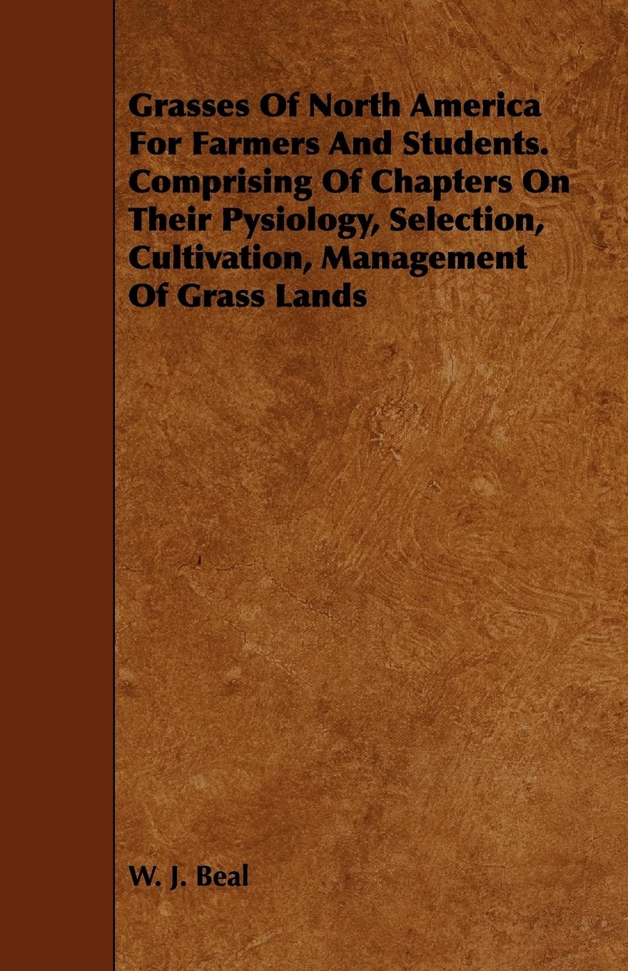 Vorderes Coverbild Grasses of North America for Farmers and Students. Comprising of Chapters on Their Pysiology, Selection, Cultivation, Management of Grass Lands