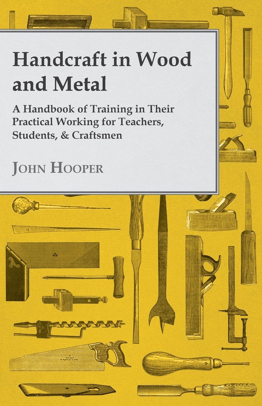 Vorderes Coverbild Handcraft in Wood and Metal - A Handbook of Training in Their Practical Working for Teachers, Students, & Craftsmen
