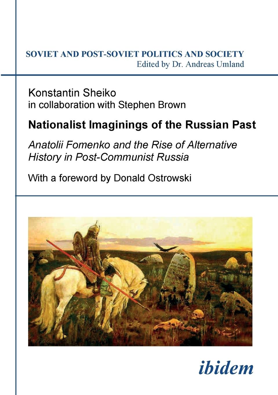 Vorderes Coverbild Nationalist Imaginings of the Russian Past. Anatolii Fomenko and the Rise of Alternative History in Post-Communist Russia. With a foreword by Donald Ostrowski