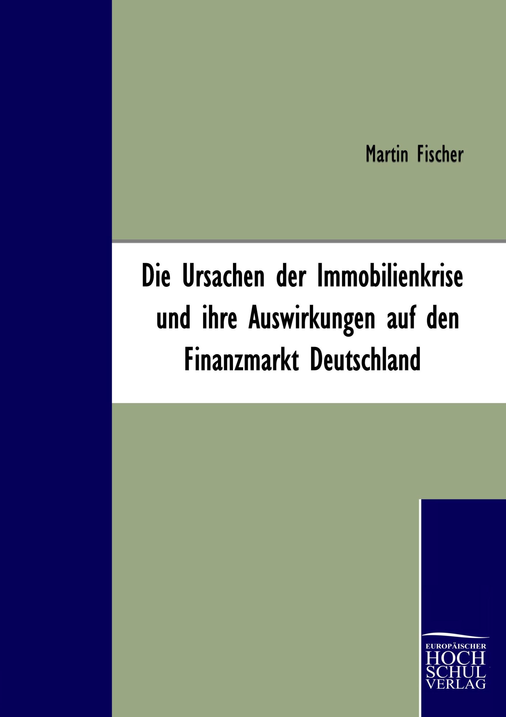 Vorderes Coverbild Die Ursachen der Immobilienkrise und ihre Auswirkungen auf den Finanzmarkt Deutschland