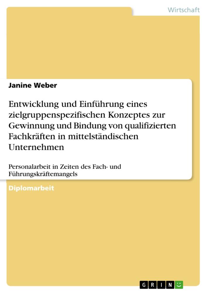 Vorderes Coverbild Entwicklung und Einführung eines zielgruppenspezifischen Konzeptes zur Gewinnung und Bindung von qualifizierten Fachkräften in mittelständischen Unternehmen