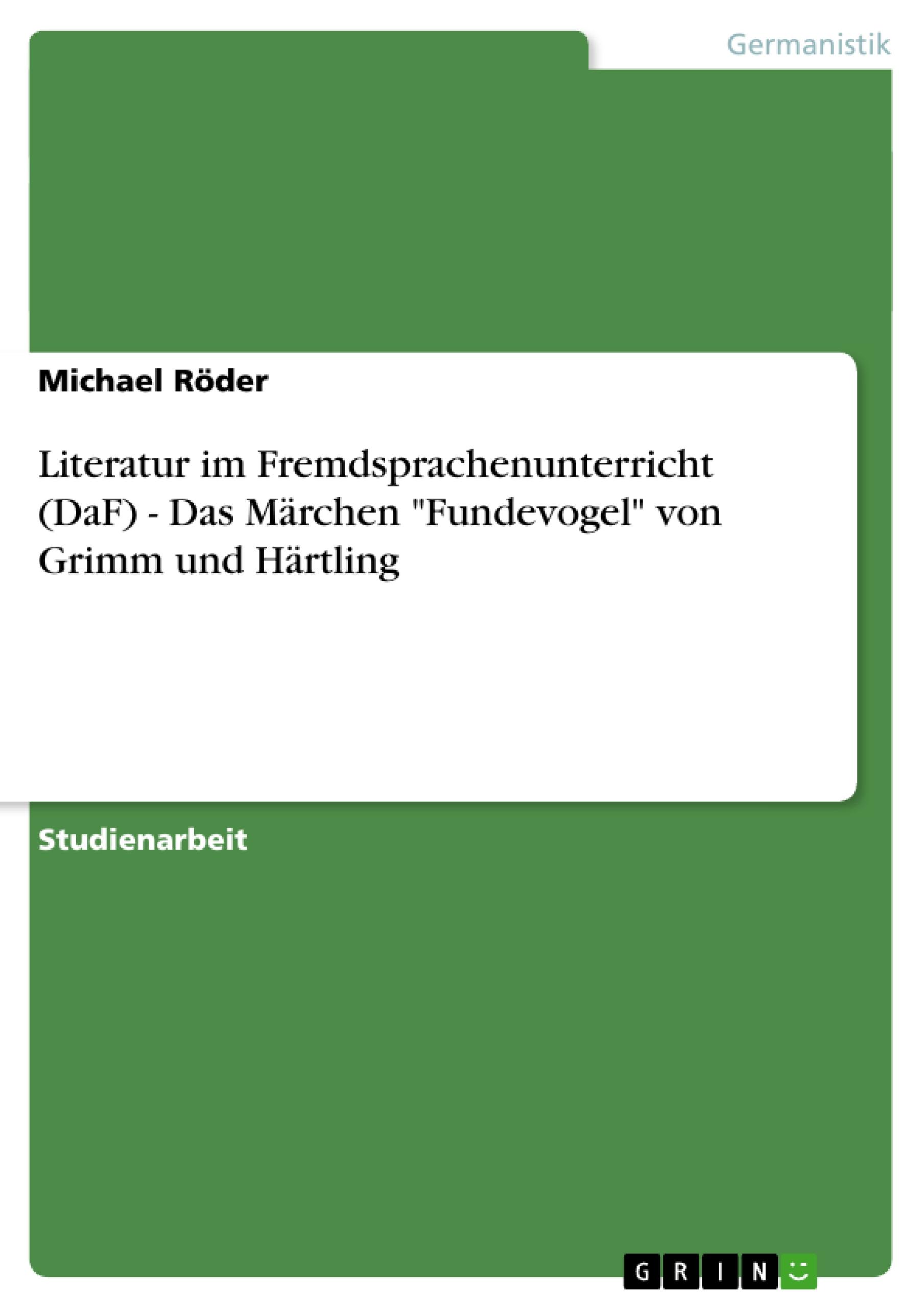 Vorderes Coverbild Literatur im Fremdsprachenunterricht (DaF) - Das Märchen "Fundevogel" von Grimm und Härtling