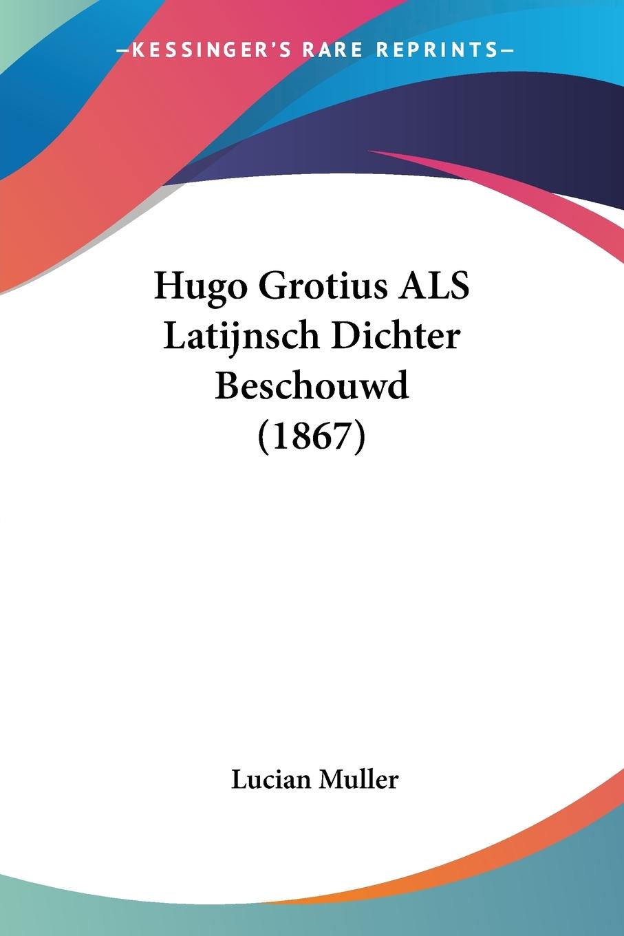 Vorderes Coverbild Hugo Grotius ALS Latijnsch Dichter Beschouwd (1867)