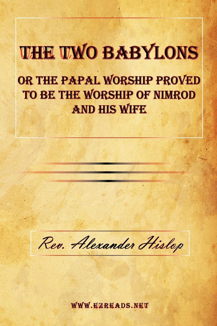 Vorderes Coverbild The Two Babylons or The Papal Worship Proved to be the Worship of Nimrod and his Wife
