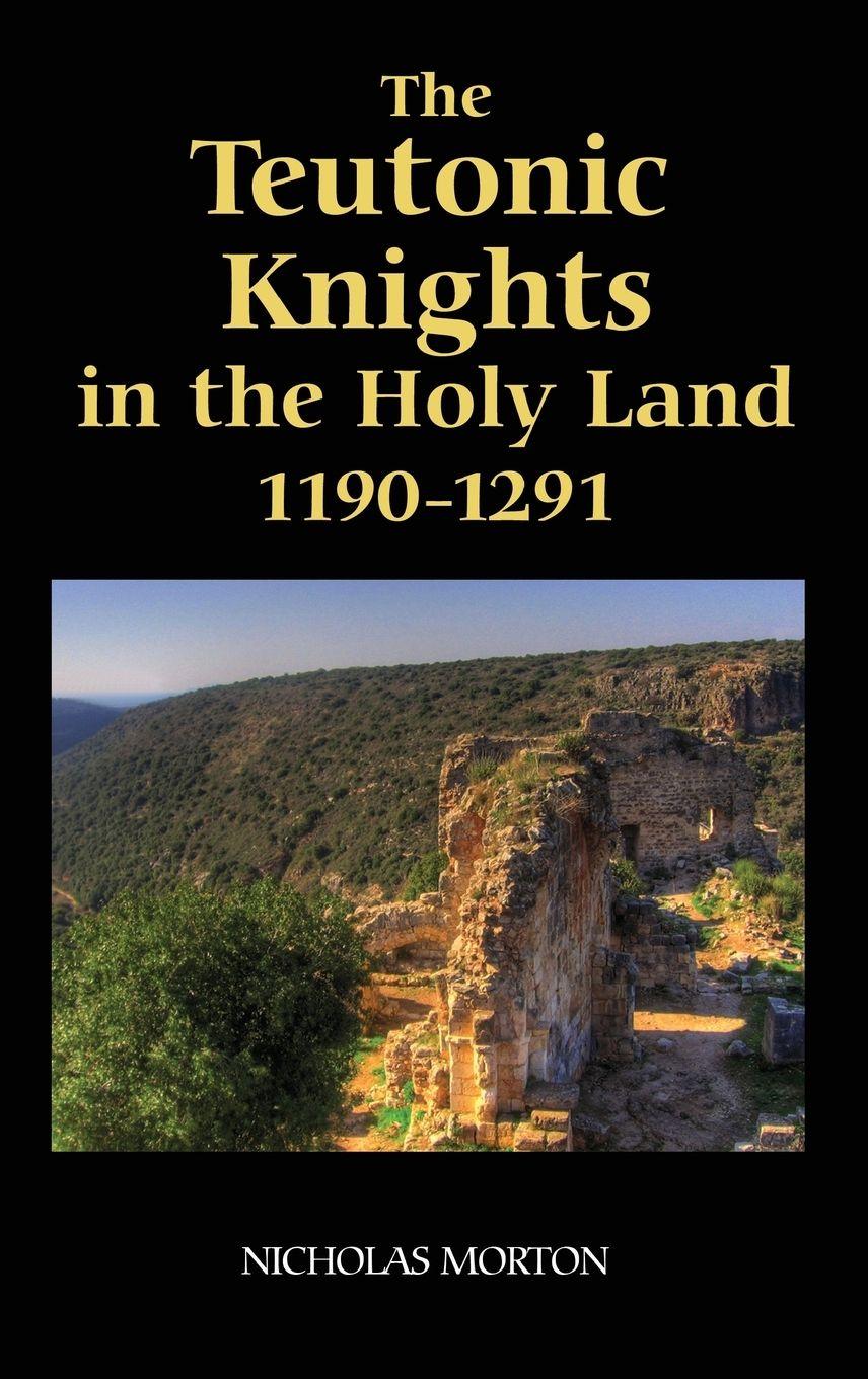 Vorderes Coverbild The Teutonic Knights in the Holy Land, 1190-1291