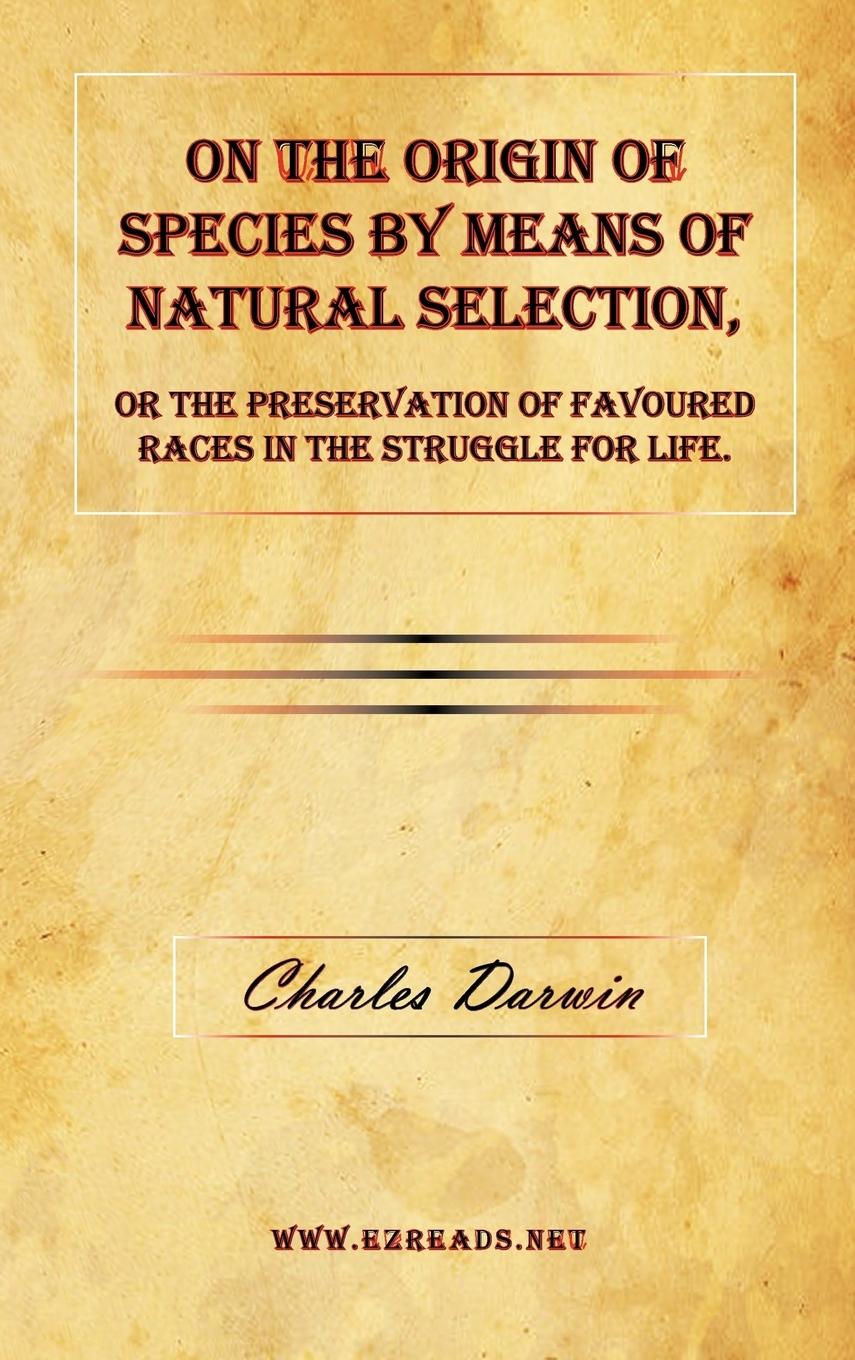Vorderes Coverbild On the Origin of Species by Means of Natural Selection, or The Preservation of Favoured Races in the Struggle for Life.