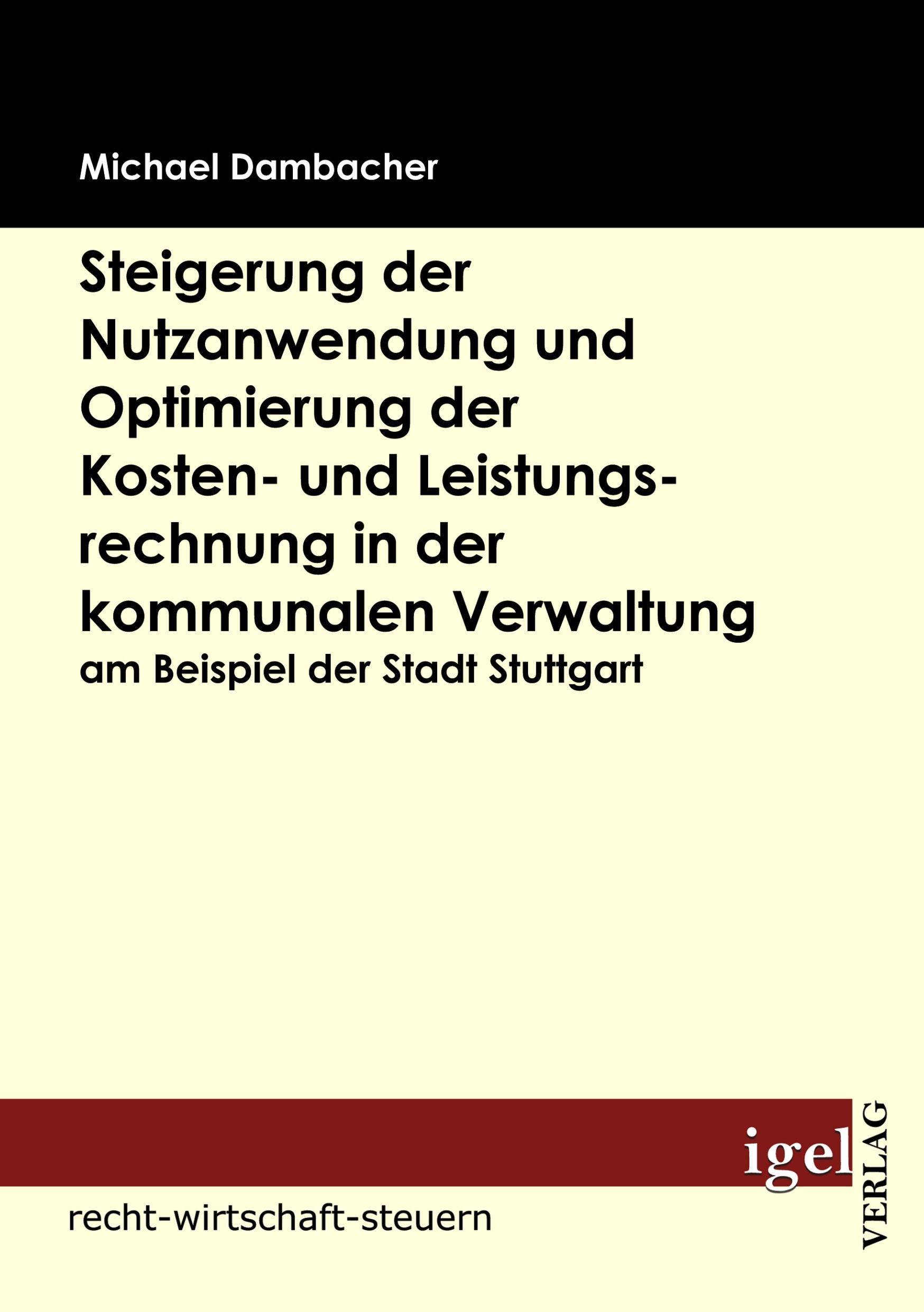 Vorderes Coverbild Steigerung der Nutzanwendung und Optimierung der Kosten-  und Leistungsrechnung in der kommunalen Verwaltung am Beispiel der Stadt Stuttgart