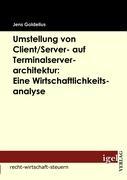 Vorderes Coverbild Umstellung von Client/Server- auf Terminalserverarchitektur: Eine Wirtschaftlichkeitsanalyse