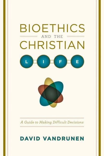 Vorderes Coverbild Bioethics and the Christian Life