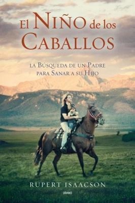 Vorderes Coverbild El Nino de los Caballos: La Busqueda de un Padre Para Sanar A su Hijo = The Horse Boy