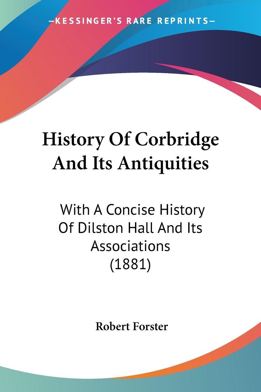 Vorderes Coverbild History Of Corbridge And Its Antiquities