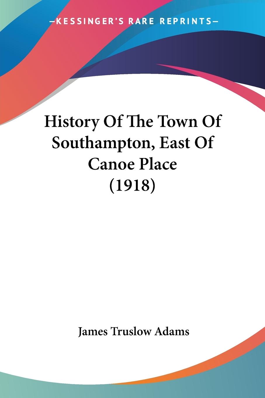 Vorderes Coverbild History Of The Town Of Southampton, East Of Canoe Place (1918)