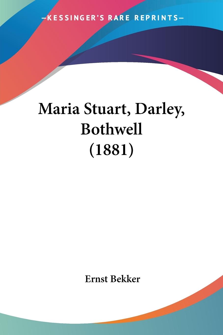 Vorderes Coverbild Maria Stuart, Darley, Bothwell (1881)