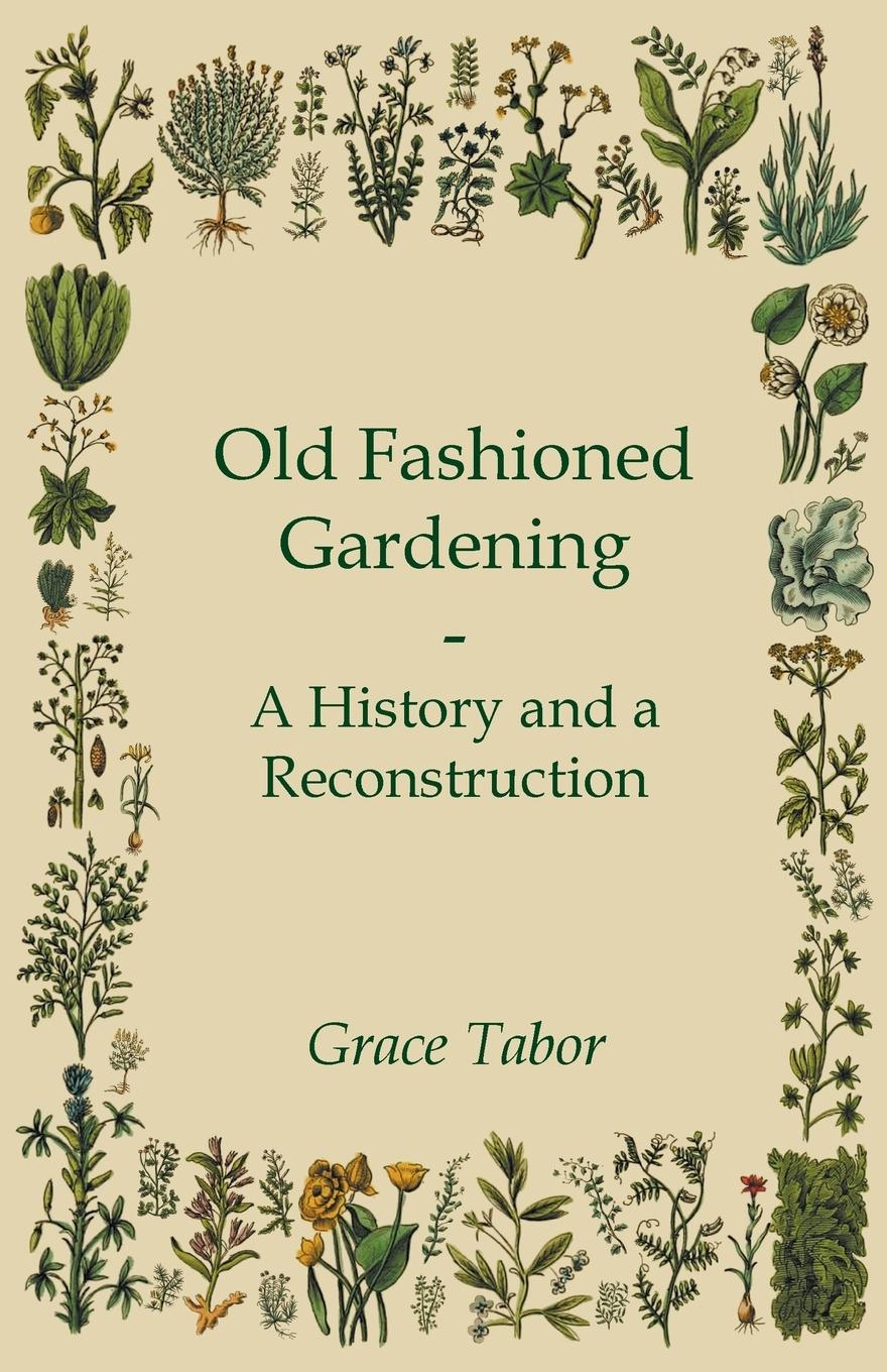 Vorderes Coverbild Old Fashioned Gardening a History and a Reconstruction