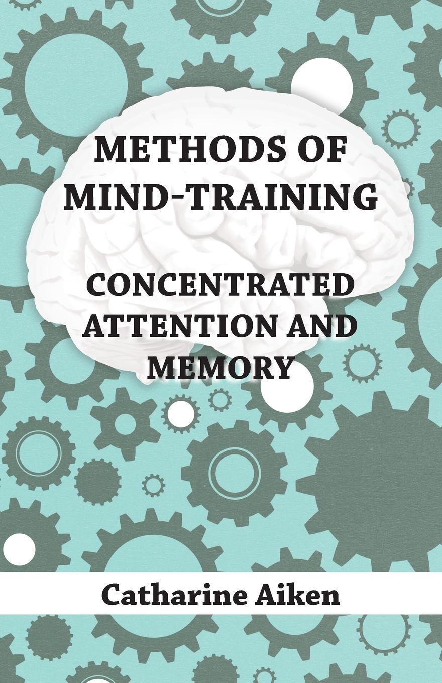 Vorderes Coverbild Methods of Mind-Training - Concentrated Attention and Memory
