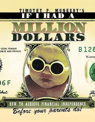Vorderes Coverbild If I Had a Million Dollars: How to Achieve Financial Independence Before Your Parents Do!