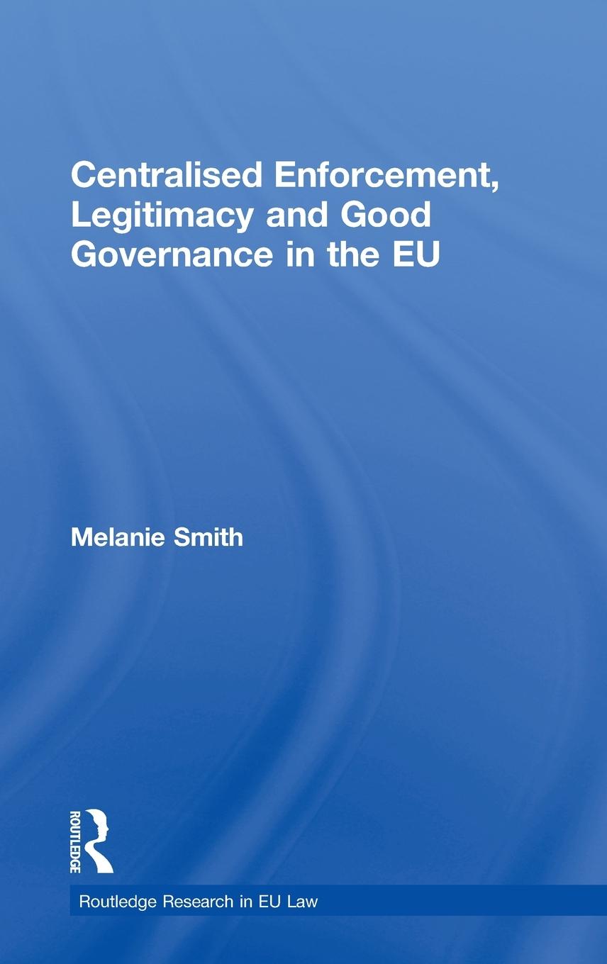 Vorderes Coverbild Centralised Enforcement, Legitimacy and Good Governance in the EU