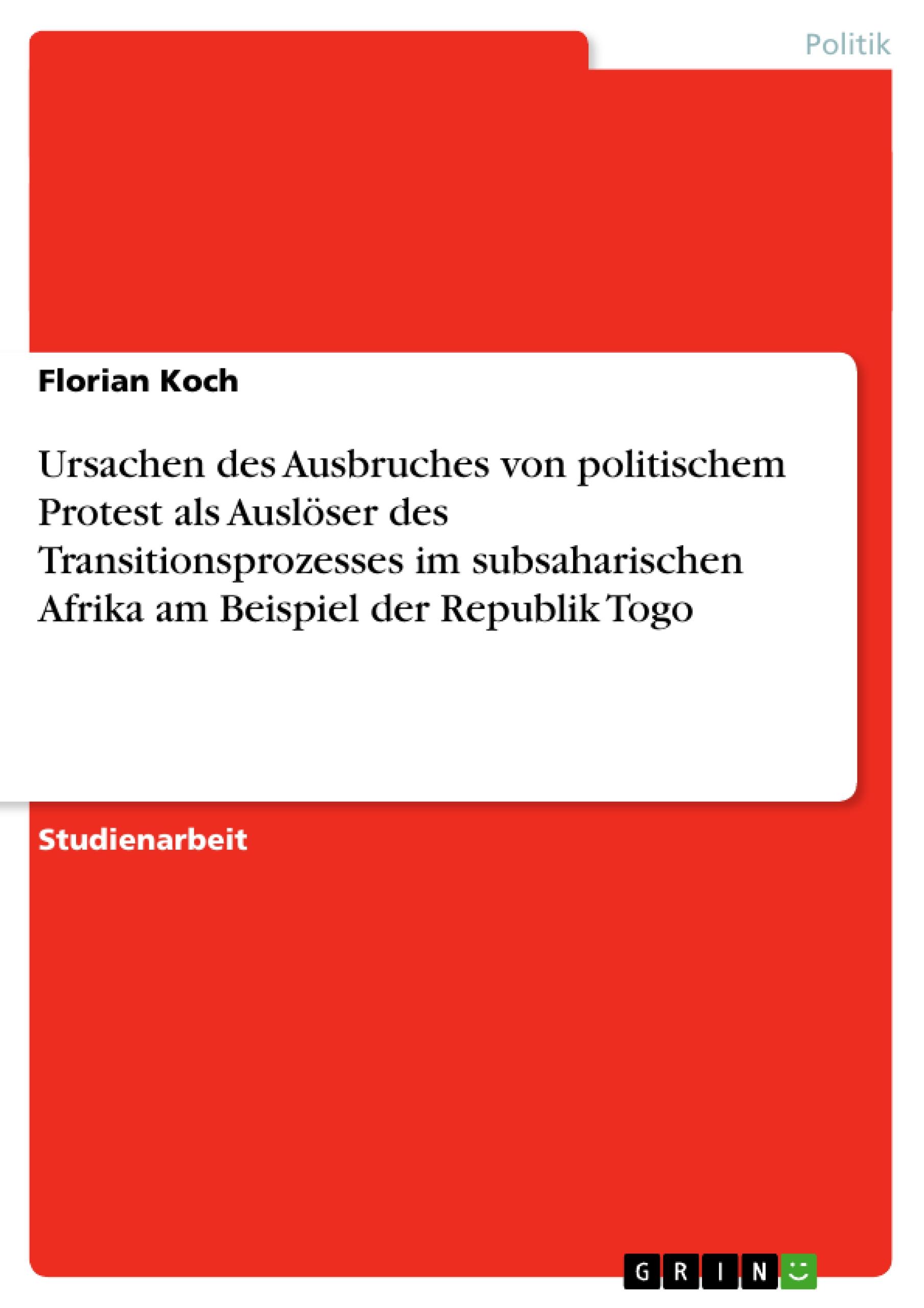 Vorderes Coverbild Ursachen des Ausbruches von politischem Protest als Auslöser des Transitionsprozesses im subsaharischen Afrika am Beispiel der Republik Togo