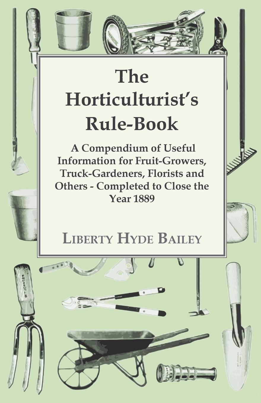 Vorderes Coverbild The Horticulturist's Rule-Book - A Compendium of Useful Information for Fruit-Growers, Truck-Gardeners, Florists and Others - Completed to Close the Year 1889