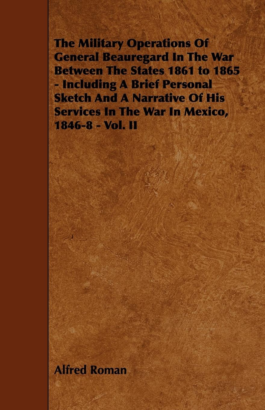 Vorderes Coverbild The Military Operations of General Beauregard in the War Between the States 1861 to 1865 - Including a Brief Personal Sketch and a Narrative of His Se
