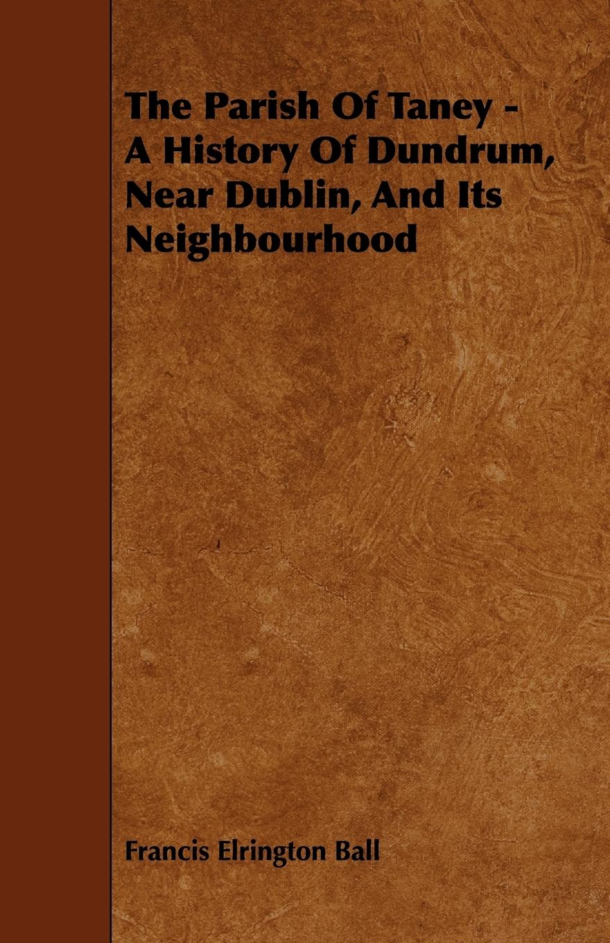 Vorderes Coverbild The Parish of Taney - A History of Dundrum, Near Dublin, and Its Neighbourhood