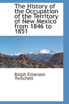 Vorderes Coverbild The History of the Occupation of the Territory of New Mexico from 1846 to 1851