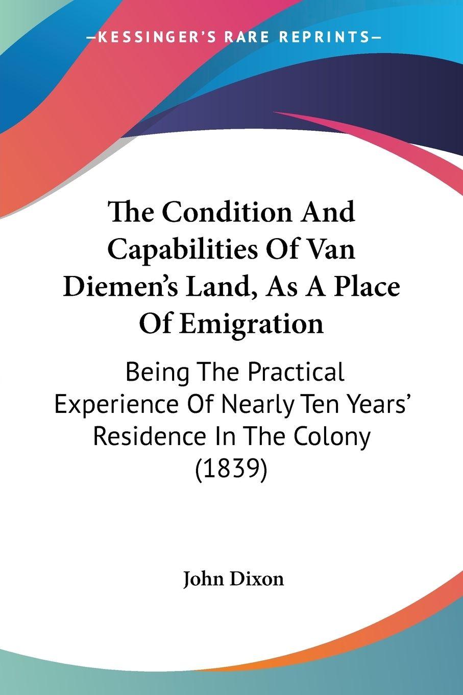 Vorderes Coverbild The Condition And Capabilities Of Van Diemen's Land, As A Place Of Emigration