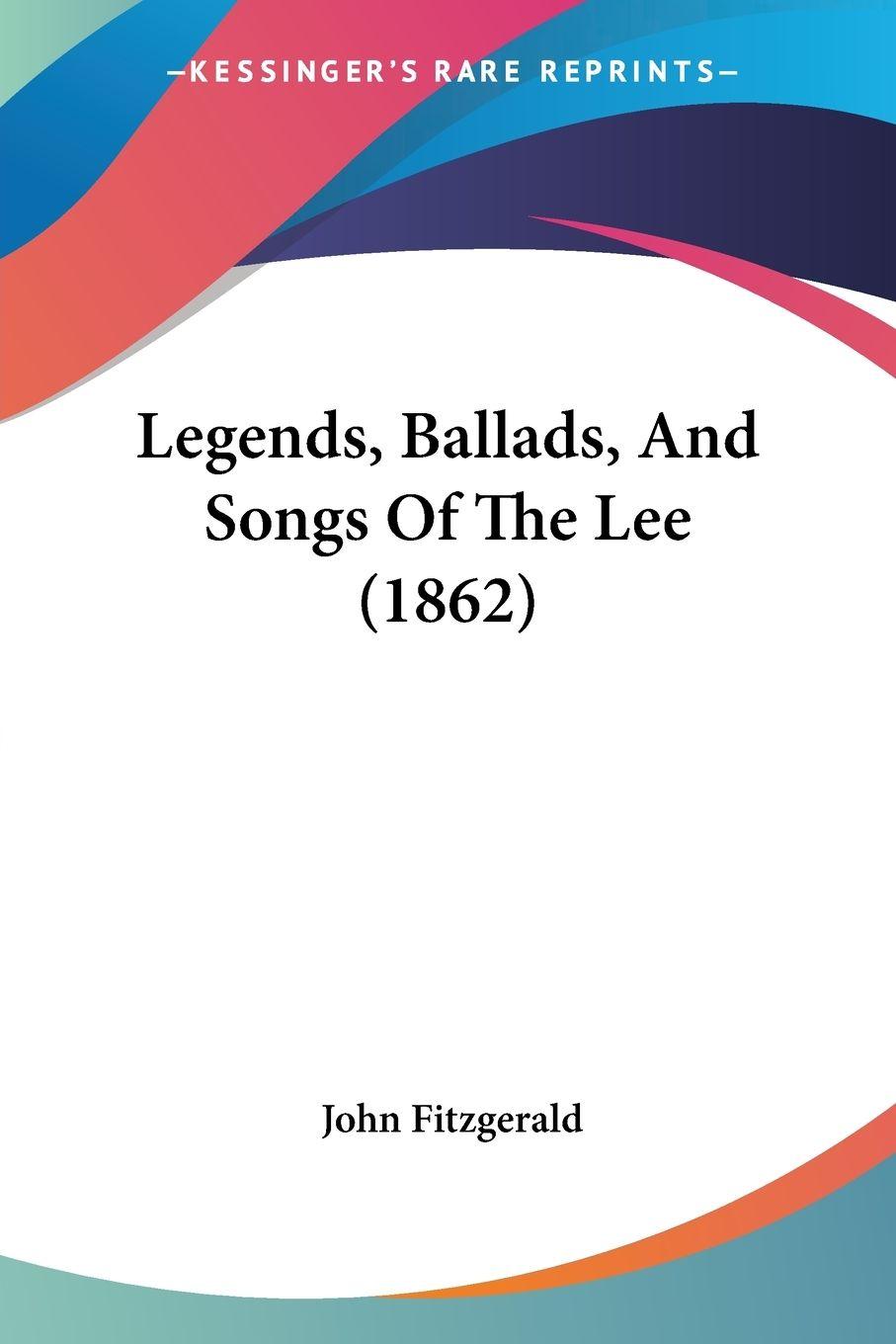 Vorderes Coverbild Legends, Ballads, And Songs Of The Lee (1862)