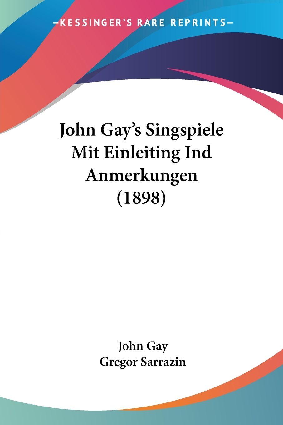 Vorderes Coverbild John Gay's Singspiele Mit Einleiting Ind Anmerkungen (1898)