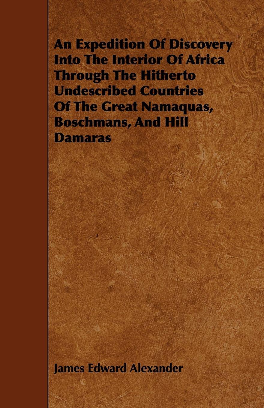 Vorderes Coverbild An Expedition Of Discovery Into The Interior Of Africa Through The Hitherto Undescribed Countries Of The Great Namaquas, Boschmans, And Hill Damaras