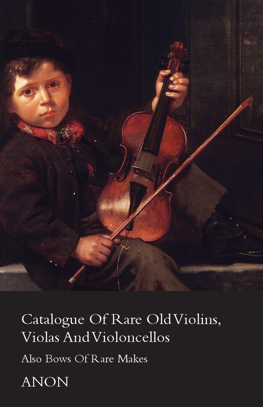 Vorderes Coverbild Catalogue of Rare Old Violins, Violas and Violoncellos - Also Bows of Rare Makes