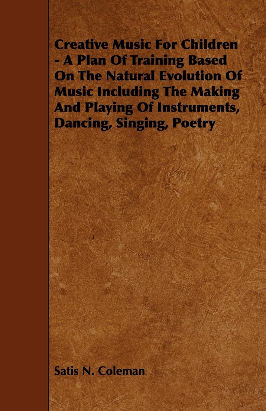 Vorderes Coverbild Creative Music for Children - A Plan of Training Based on the Natural Evolution of Music Including the Making and Playing of Instruments, Dancing, Sin