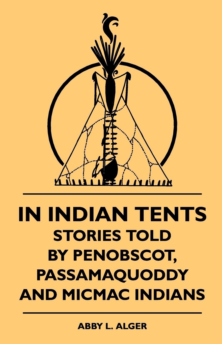 Vorderes Coverbild In Indian Tents - Stories Told by Penobscot, Passamaquoddy and Micmac Indians