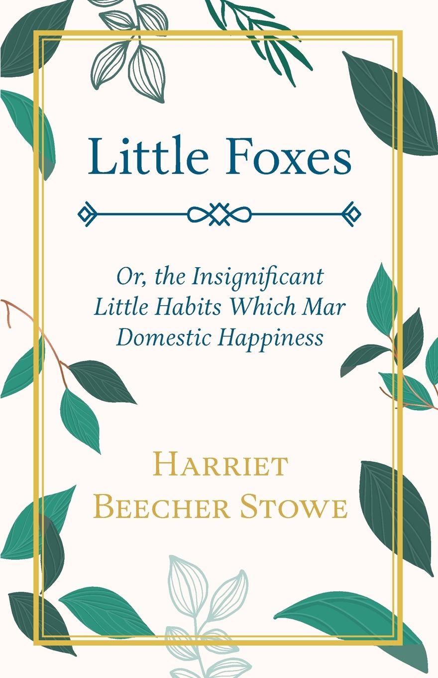 Vorderes Coverbild Little Foxes - Or; the Insignificant Little Habits Which Mar Domestic Happiness