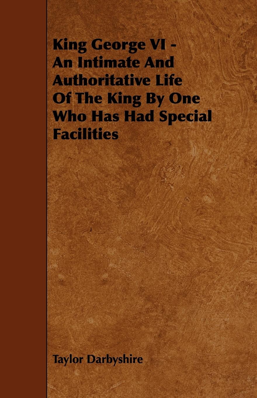 Vorderes Coverbild King George VI - An Intimate and Authoritative Life of the King by One Who Has Had Special Facilities