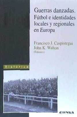 Vorderes Coverbild Guerras danzadas. Fútbol e identidades locales y regionales en Europa